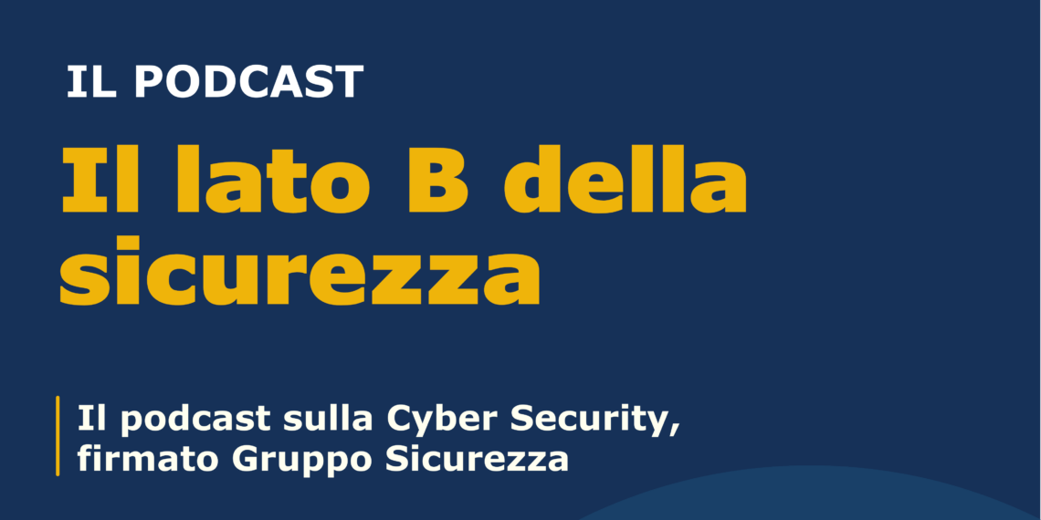 Il lato B della sicurezza: il podcast che svela il volto nascosto della protezione digitale
